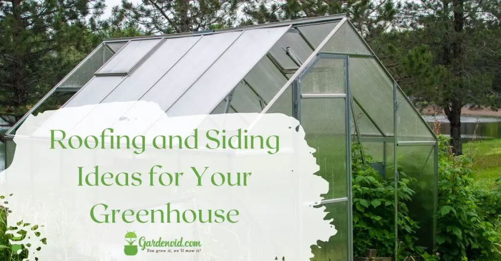 Roofing and Siding Ideas for Your Greenhouse